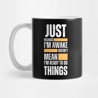 Just Because I'm Awake Mug